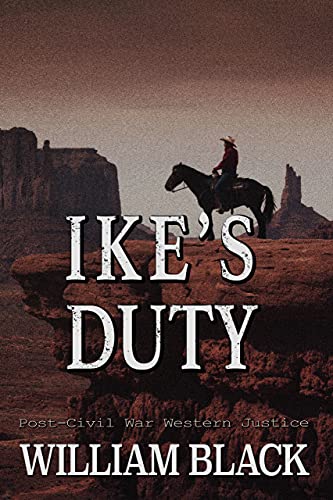 Read Ike's Duty (Post-Civil War Western Justice), written by William Black Read Ike's Duty (Post-Civil War Western Justice), written by William Black