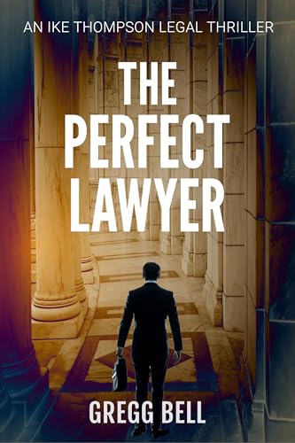 Read The Perfect Lawyer (Ike Thompson Legal Thriller Series Book 1), written by Gregg Bell Read The Perfect Lawyer (Ike Thompson Legal Thriller Series Book 1), written by Gregg Bell