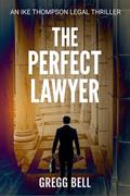 Read The Perfect Lawyer (Ike Thompson Legal Thriller Series Book 1), written by Gregg Bell