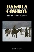 Read Dakota Cowboy: My Life in the Old Days (Bison Book S), written by Ike Blasingame