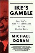 Read Ike's Gamble: America's Rise to Dominance in the Middle East, written by Michael Doran