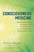 Read Consciousness Medicine: Indigenous Wisdom, Entheogens, and Expanded States of Consciousness for Healing and Growth, written by Françoise Bourzat; Kristina Hunter