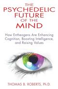 Read The Psychedelic Future of the Mind: How Entheogens Are Enhancing Cognition, Boosting Intelligence, and Raising Values, written by Thomas B. Roberts Ph.D.