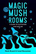 Read Magic Mushrooms: The Psilocybin Mushroom Bible - A Guide to Cultivation and Safe Use (Entheogens), written by Hank Bryant; Israel Bouseman; Richard Bray