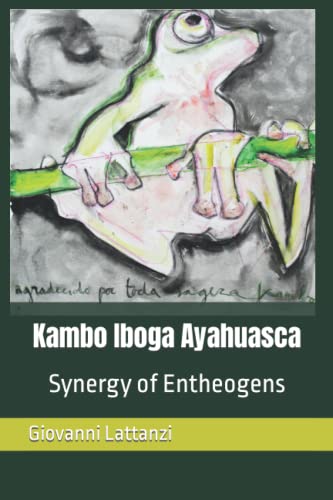 Read Kambo Iboga Ayahuasca: Synergy of Entheogens, written by Giovanni Lattanzi Read Kambo Iboga Ayahuasca: Synergy of Entheogens, written by Giovanni Lattanzi