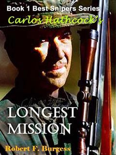 CARLOS HATHCOCK'S LONGEST MISSION (Best Snipers Series Book 1), written by Robert F. Burgess