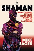 Read Shaman: The Mysterious Life and Impeccable Death of Carlos Castaneda, written by Mike Sager