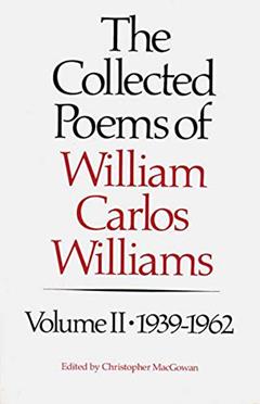 The Collected Poems of William Carlos Williams, Vol. 2: 1939-1962, written by William Carlos Williams