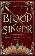 Read Blood Singer (Blood Singer Trilogy Book 1), written by Willow Asteria