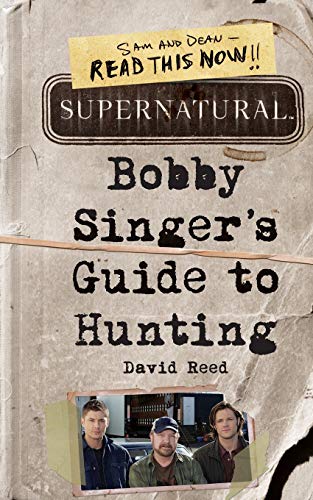 Read Supernatural: Bobby Singer's Guide to Hunting, written by David Reed
