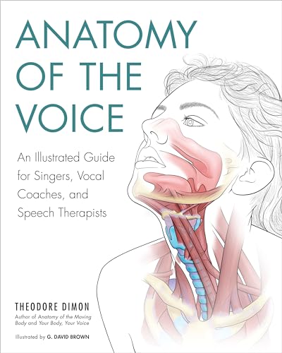 Read Anatomy of the Voice: An Illustrated Guide for Singers, Vocal Coaches, and Speech Therapists, written by Theodore Dimon Jr Read Anatomy of the Voice: An Illustrated Guide for Singers, Vocal Coaches, and Speech Therapists, written by Theodore Dimon Jr