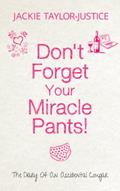 Read Don't Forget Your Miracle Pants (Don't Forget... Book 1), written by Jackie Taylor-Justice