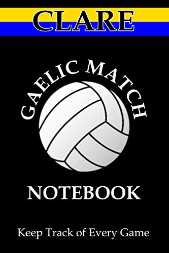 Read Gaelic Football - Clare Game Notebook: Record Details of up to 40 Gaelic Football and Hurling Games (Gaelic Football - Game Notebooks Series), written by Ireland Buy Design