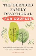 Read The Blended Family Devotional for Couples: 52 Weeks of Growing Together, Leading Your Family, and Learning from God, written by Emily Jordan