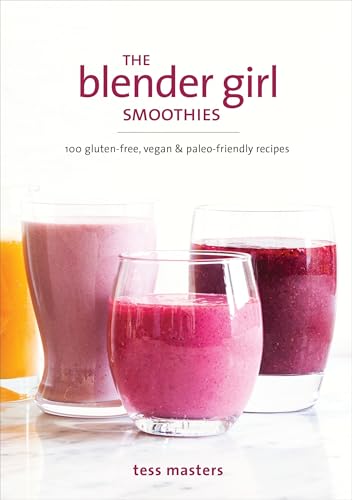Read The Blender Girl Smoothies: 100 Gluten-Free, Vegan, and Paleo-Friendly Recipes, written by Tess Masters Read The Blender Girl Smoothies: 100 Gluten-Free, Vegan, and Paleo-Friendly Recipes, written by Tess Masters