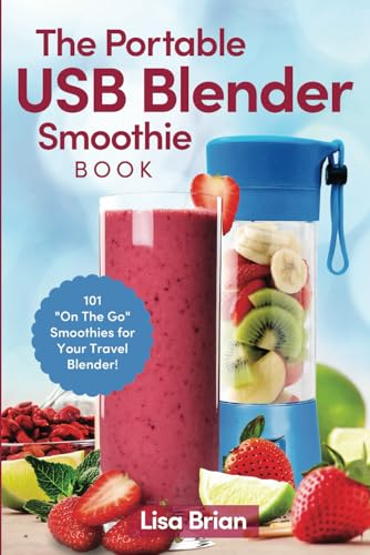 Read The Portable USB Blender Smoothie Book: 101 "On The Go" Smoothies for Your Travel Blender!, written by Lisa Brian