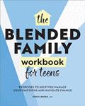 Read The Blended Family Workbook for Teens: Exercises to Help You Manage Your Emotions and Navigate Change, written by Sonya Jensen LMFT