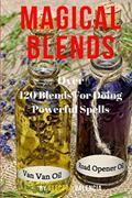 Read Magical Blends: Over 120 Magical Blends For Doing Powerful Spells, written by Electra Valencia