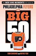 Read The Big 50: Philadelphia Flyers: The Men and Moments that Made the Philadelphia Flyers, written by Sam Carchidi; Wayne Fish