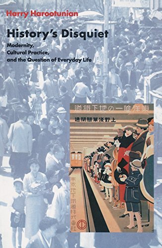 Read History's Disquiet: Modernity, Cultural Practice, and the Question of Everyday Life (The Wellek Library Lectures), written by Harry Harootunian