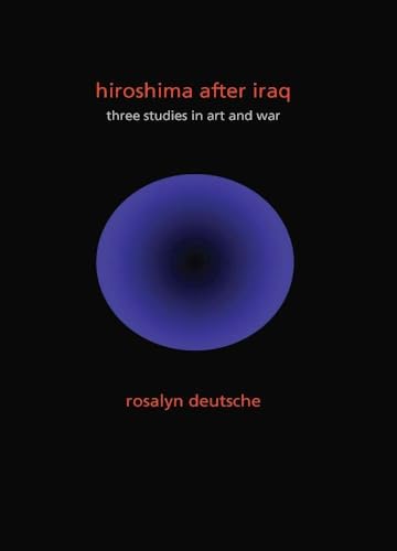 Read Hiroshima After Iraq: Three Studies in Art and War (The Wellek Library Lectures), written by Rosalyn Deutsche Read Hiroshima After Iraq: Three Studies in Art and War (The Wellek Library Lectures), written by Rosalyn Deutsche
