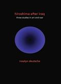 Read Hiroshima After Iraq: Three Studies in Art and War (The Wellek Library Lectures), written by Rosalyn Deutsche
