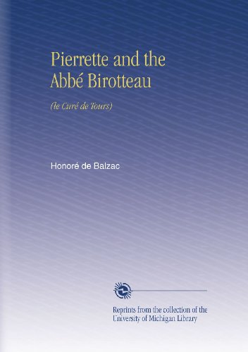 Read Pierrette and the Abbé Birotteau: (le Curé de Tours), written by Honoré de Balzac