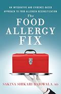 Read The Food Allergy Fix: An Integrative and Evidence-Based Approach to Food Allergen Desensitization, written by Sakina Shikari Bajowala MD