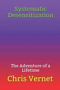 Read Systematic Desensitization: The Adventure of a Lifetime, written by Chris Vernet