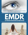 Read Eye Movement Desensitization and Reprocessing (EMDR): A Beginner's 30-Minute Quick Start Guide and Overview of EMDR to Manage Stress, Anxiety, and Trauma, written by Jeffrey Winzant