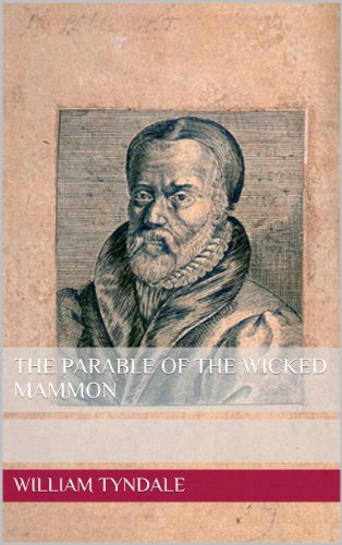 Read The Parable of the Wicked Mammon, written by William Tyndale Read The Parable of the Wicked Mammon, written by William Tyndale