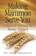 Read Making Mammon Serve You: A Biblical Manual for Money Mastery, written by Rev. John F. Harrison