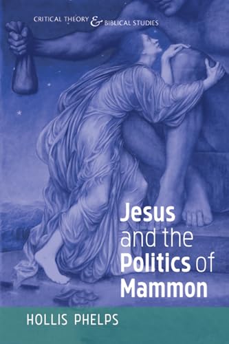 Read Jesus and the Politics of Mammon (Critical Theory and Biblical Studies), written by Hollis Phelps Read Jesus and the Politics of Mammon (Critical Theory and Biblical Studies), written by Hollis Phelps