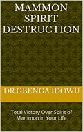 Read Mammon Spirit Destruction : Total Victory Over Spirit of Mammon In Your Life, written by Dr.Gbenga Idowu
