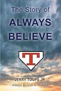 Read The Story of Always Believe, written by Jerry Toups