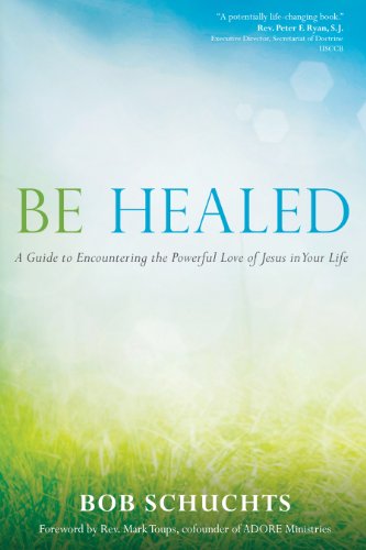 Read Be Healed: A Guide to Encountering the Powerful Love of Jesus in Your Life, written by Bob Schuchts Read Be Healed: A Guide to Encountering the Powerful Love of Jesus in Your Life, written by Bob Schuchts