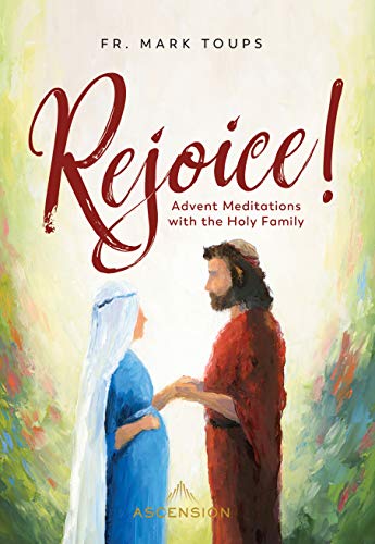Read Rejoice! Advent Meditations with the Holy Family, written by Fr. Mark Toups Read Rejoice! Advent Meditations with the Holy Family, written by Fr. Mark Toups