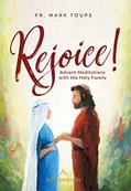 Read Rejoice! Advent Meditations with the Holy Family, written by Fr. Mark Toups