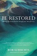 Read Be Restored: Healing Our Sexual Wounds through Jesus' Merciful Love, written by Bob Schuchts