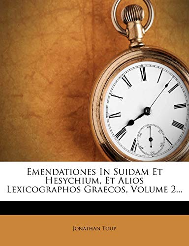 Read Emendationes In Suidam Et Hesychium, Et Alios Lexicographos Graecos, Volume 2..., written by Jonathan Toup Read Emendationes In Suidam Et Hesychium, Et Alios Lexicographos Graecos, Volume 2..., written by Jonathan Toup