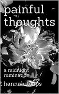 Read painful thoughts: a midnight rumination, written by Hannah Toups