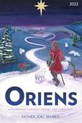 Read Oriens: A Pilgrimage Through Advent and Christmas 2022, written by Joel Fr. Sember