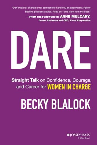 Read Dare: Straight Talk on Confidence, Courage, and Career for Women in Charge, written by Becky Blalock Read Dare: Straight Talk on Confidence, Courage, and Career for Women in Charge, written by Becky Blalock