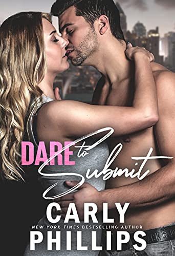 Read Dare to Submit (Dare to Love Book 12), written by Carly Phillips
