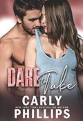 Read Dare to Take (Dare to Love Book 6), written by Carly Phillips