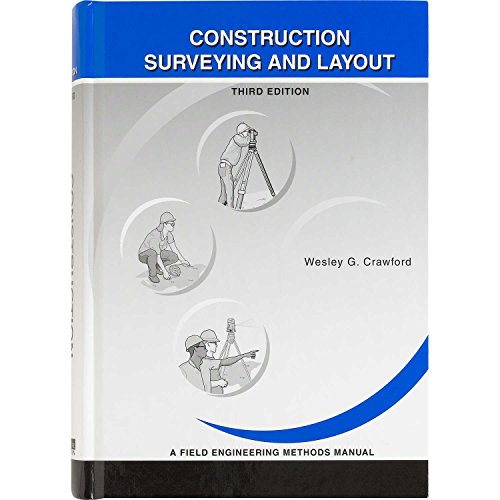 Read Construction Surveying and Layout: A Step-By-Step Field Engineering Methods Manual (3rd Edition), written by Wesley G. Crawford Read Construction Surveying and Layout: A Step-By-Step Field Engineering Methods Manual (3rd Edition), written by Wesley G. Crawford