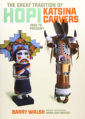 Read The Great Tradition of Hopi Katsina Carvers: 1880 to Present, written by Barry Walsh; Anna Kim Walsh (photographer)