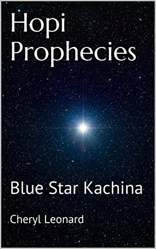 Read Hopi Prophecies: Blue Star Kachina, written by Cheryl Leonard Read Hopi Prophecies: Blue Star Kachina, written by Cheryl Leonard