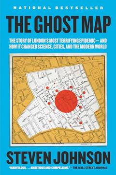 The Ghost Map: The Story of London's Most Terrifying Epidemic--and How It Changed Science, Cities, and the Modern World, written by Steven Johnson