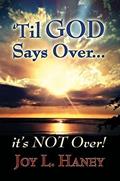 Read 'Til GOD Says Over, It's NOT Over!, written by Joy Haney